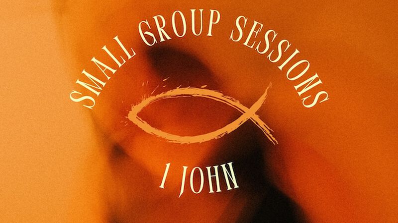 Small Group Sessions - 1 John
